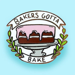 Bakers Gotta Bake Pin